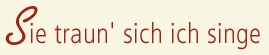 Sie traun' sich, ich singe